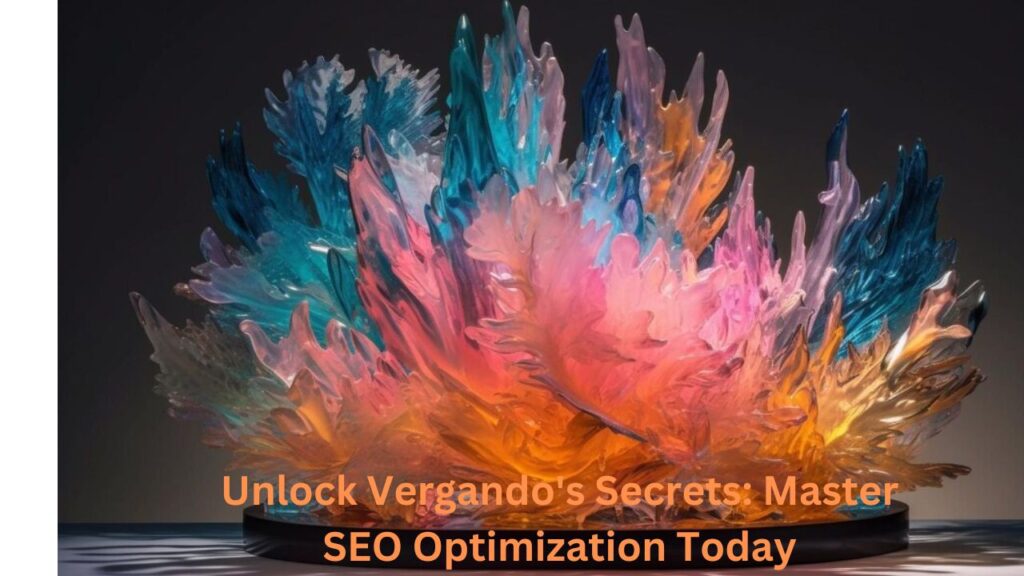 Unlock Vergando's Secrets: Master SEO Optimization Today