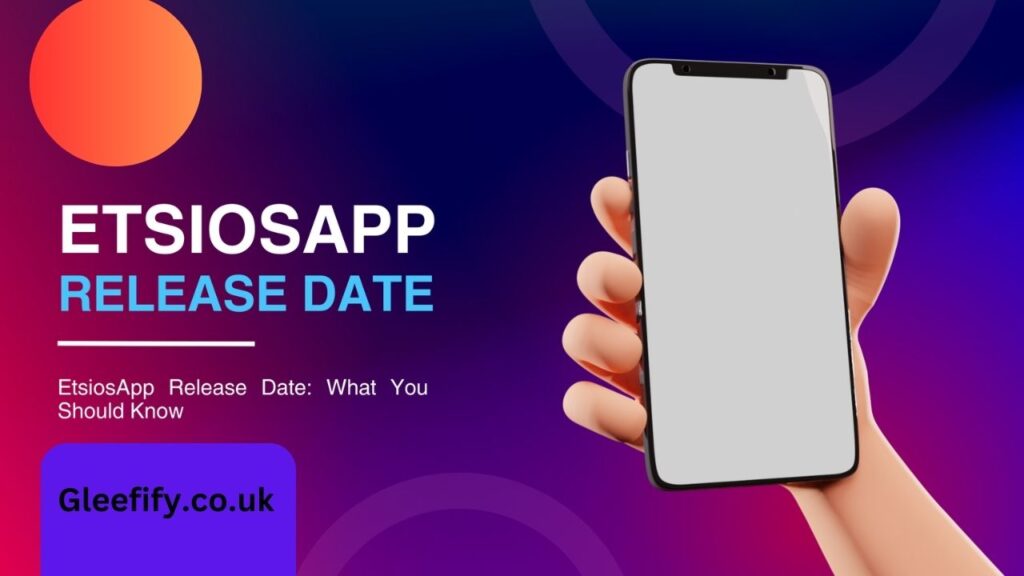 Etsiosapp Release Date